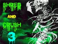 Shred and crush 3