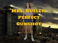 Mrs. bullet: perfect gunshot